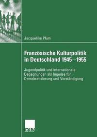 bokomslag Franzoesische Kulturpolitik in Deutschland 1945-1955