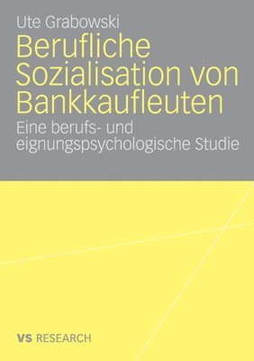 bokomslag Berufliche Sozialisation Von Bankkaufleuten: Eine Berufs- Und Eignungspsychologische Studie