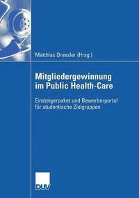 bokomslag Mitgliedergewinnung Im Public Health-Care: Einsteigerpaket Und Bewerberportal Für Studentische Zielgruppen Für Hochschulabsolventen