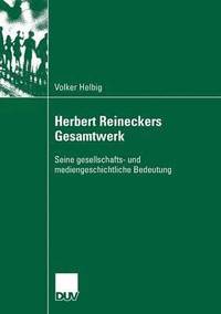 bokomslag Herbert Reineckers Gesamtwerk: Seine Gesellschafts- Und Mediengeschichtliche Bedeutung