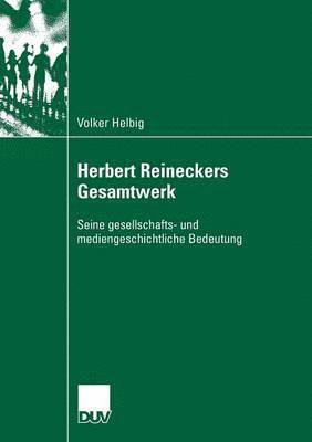 bokomslag Herbert Reineckers Gesamtwerk: Seine Gesellschafts- Und Mediengeschichtliche Bedeutung