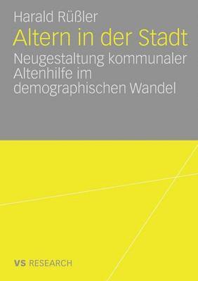 bokomslag Altern in Der Stadt: Neugestaltung Kommunaler Altenhilfe Im Demographischen Wandel