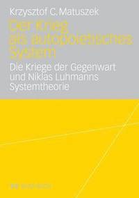 bokomslag Der Krieg ALS Autopoietisches System: Die Kriege Der Gegenwart Und Niklas Luhmanns Systemtheorie