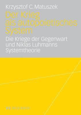 bokomslag Der Krieg ALS Autopoietisches System: Die Kriege Der Gegenwart Und Niklas Luhmanns Systemtheorie