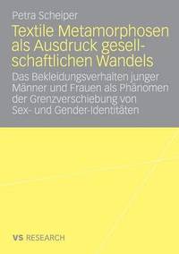 bokomslag Textile Metamorphosen ALS Ausdruck Gesellschaftlichen Wandels: Das Bekleidungsverhalten Junger Männer Und Frauen ALS Phänomen Der Grenzverschiebung Vo