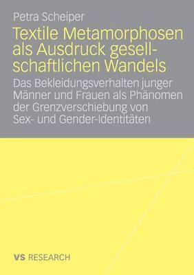 bokomslag Textile Metamorphosen ALS Ausdruck Gesellschaftlichen Wandels: Das Bekleidungsverhalten Junger Männer Und Frauen ALS Phänomen Der Grenzverschiebung Vo