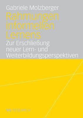 bokomslag Rahmungen Informellen Lernens: Zur Erschließung Neuer Lern- Und Weiterbildungsperspektiven