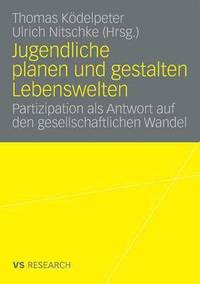 bokomslag Jugendliche Planen Und Gestalten Lebenswelten: Partizipation ALS Antwort Auf Den Gesellschaftlichen Wandel