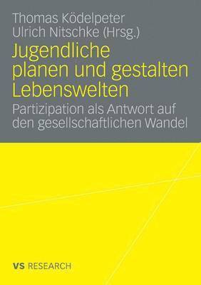 bokomslag Jugendliche Planen Und Gestalten Lebenswelten: Partizipation ALS Antwort Auf Den Gesellschaftlichen Wandel