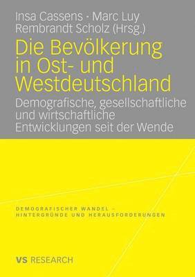 Insa Cassens, Marc Luy - Die Bevölkerung in Ost- Und Westdeutschland: Demografische, Gesellschaftliche Und Wirtschaftliche Entwicklungen Seit Der Wende, Häftad