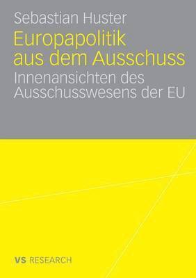 bokomslag Europapolitik Aus Dem Ausschuss: Innenansichten Des Ausschusswesens Der EU