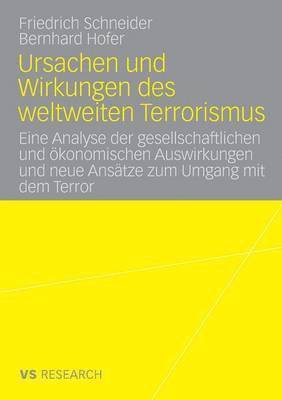 Friedrich Schneider, Bernhard Hofer - Ursachen Und Wirkungen Des Weltweiten Terrorismus: Eine Analyse Der Gesellschaftlichen Und Ökonomischen Auswirkungen Und Neue Ansätze Zum Umgang Mit D, Häftad