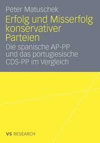bokomslag Erfolg Und Misserfolg Konservativer Parteien: Die Spanische Ap-Pp Und Das Portugiesische Cds-Pp Im Vergleich