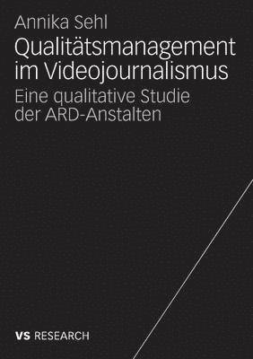 Annika Sehl - Qualitätsmanagement Im Videojournalismus: Eine Qualitative Studie Der Ard-Anstalten, Häftad