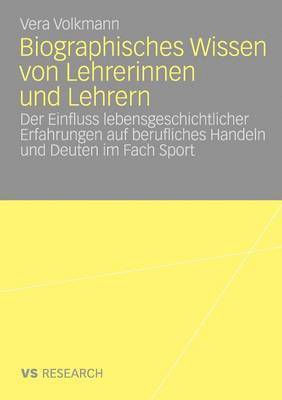 bokomslag Biographisches Wissen Von Lehrerinnen Und Lehrern: Der Einfluss Lebensgeschichtlicher Erfahrungen Auf Berufliches Handeln Und Deuten Im Fach Sport