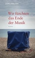 bokomslag Wir fürchten das Ende der Musik