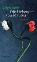 Ralph Dutli - Die Liebenden von Mantua, Inbunden