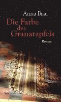 Anna Baar - Die Farbe des Granatapfels, Inbunden