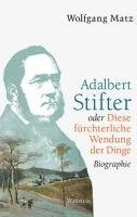 bokomslag Adalbert Stifter oder Diese fürchterliche Wendung der Dinge