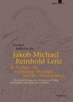 Jakob Michael Reinhold Lenz als Prediger der »weltlichen Theologie« und des »Naturalismus« 1