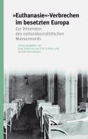 Jörg Osterloh, Jan Erik Schulte, Sybille Steinbacher - 'Euthanasie'-Verbrechen im besetzten Europa, Inbunden