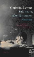 Christine Lavant, Jenny Erpenbeck - Seit heute, aber für immer, Inbunden