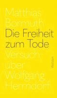 Matthias Bormuth - Die Freiheit zum Tode, Inbunden