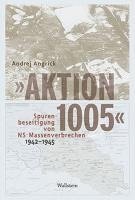 Andrej Angrick - 'Aktion 1005' - Spurenbeseitigung von NS-Massenverbrechen 1942 - 1945, Inbunden