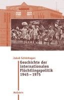 Jakob Schönhagen - Geschichte der internationalen Flüchtlingspolitik 1945 - 1975, Inbunden