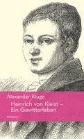 Alexander Kluge - Heinrich von Kleist - Ein Gewitterleben, Inbunden