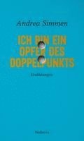 Andrea Simmen, Stefanie Leuenberger, Anja Schmitter - Ich bin ein Opfer des Doppelpunkts, Inbunden