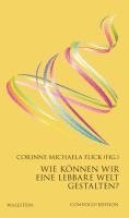 Corinne Michaela Flick - Wie können wir eine lebbare Welt gestalten?, Inbunden