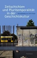 Achim Saupe - Zeitschichten und Pluritemporalität in der Geschichtskultur, Inbunden