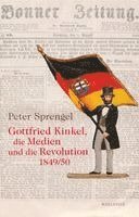 Gottfried Kinkel, die Medien und die Revolution 1849/50