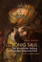 Niklas Bender - König Saul. Der missglückte Anfang und Europas religiöses Erbe, Inbunden
