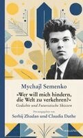 Mychajl Semenko, Claudia Dathe, Serhij Zhadan - 'Wer will mich hindern, die Welt zu verkehren?', Inbunden