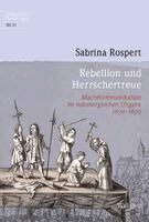 Sabrina Rospert - Rebellion und Herrschertreue, Inbunden
