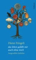 Dieter Fringeli, Rudolf Bussmann, Nora Gomringer - das leben gefällt mir auch ohne mich, Inbunden