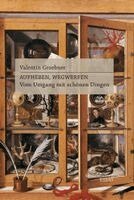 Valentin Groebner - Aufheben, Wegwerfen, Inbunden