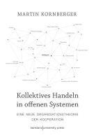 Martin Kornberger - Kollektives Handeln in offenen Systemen, Inbunden