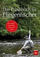Hans Eiber - Das Praxisbuch für Fliegenfischer, Inbunden