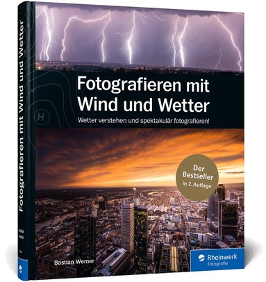 Bastian Werner - Fotografieren mit Wind und Wetter, Inbunden