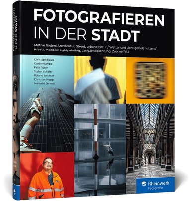 Christoph Kaula, Guido Klumpe, Felix Röser, Stefan Schäfer, Roland Seichter, Christian Wappl, Marcello Zerletti - Fotografieren in der Stadt, Inbunden