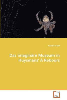 Das Imaginare Museum in Huysmans'' a Rebours 1