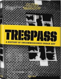 bokomslag Trespass: a History of Uncommissioned Urban Art