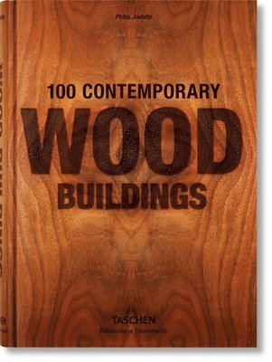 Philip Jodidio - 100 Contemporary Wood Buildings, Inbunden