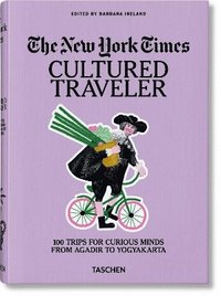 bokomslag The New York Times. Cultured Traveler. 100 Trips for Curious Minds from Agadir to Yogyakarta