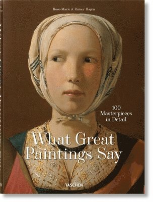 What Great Paintings Say. 100 Masterpieces in Detail 1