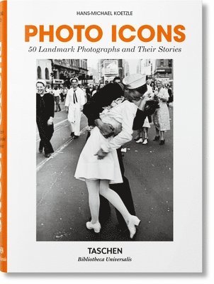 Photo Icons. 50 Landmark Photographs and Their Stories 1