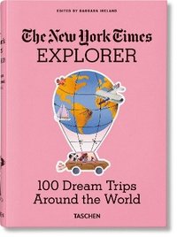 bokomslag The New York Times Explorer. 100 Traumreisen rund um die Welt